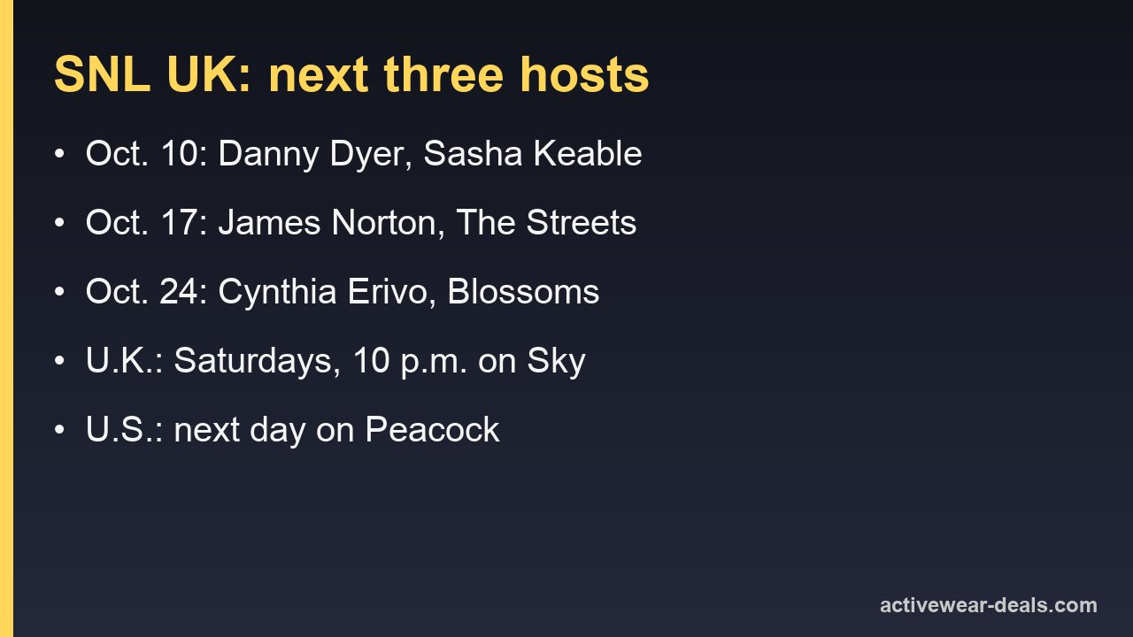 SNL UK hosts for October 2026: Danny Dyer with Sasha Keable on Oct. 10, James Norton with The Streets on Oct. 17, Cynthia Erivo with Blossoms on Oct. 24
